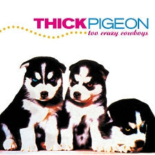 Thick Pigeon - Too Crazy Cowboys